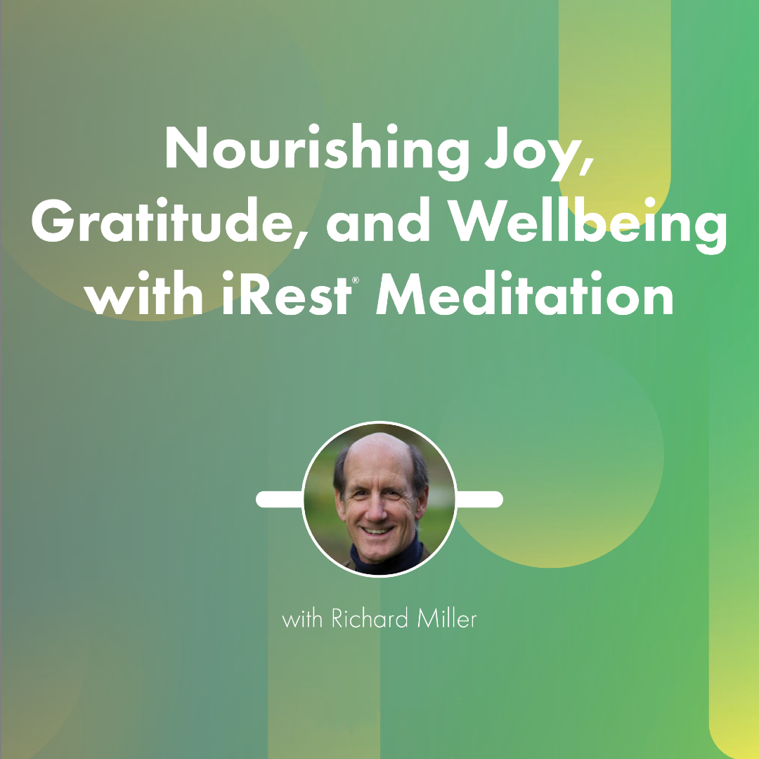 Nourishing Gratitude, Joy, and Wellbeing with iRest Meditation