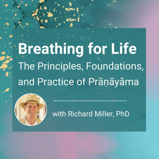 Breathing for Life: The Principles, Foundations, and Practice of Prāṇāyāma